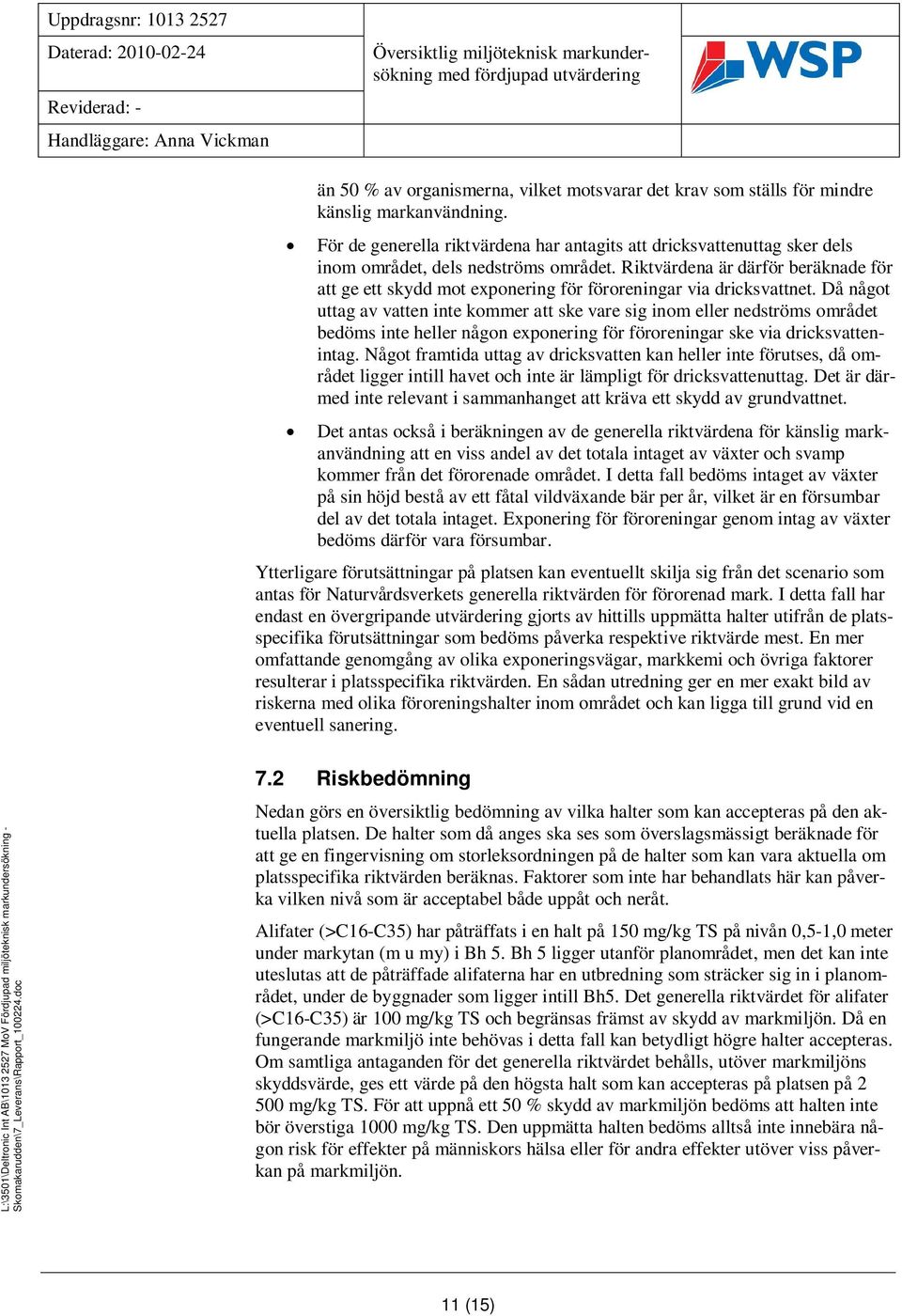 Riktvärdena är därför beräknade för att ge ett skydd mot exponering för föroreningar via dricksvattnet.