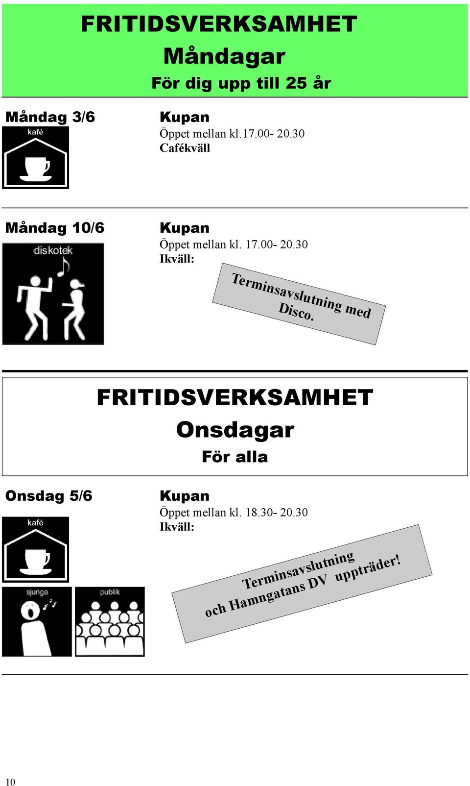 FRITIDSVERKSAMHET Onsdagar För alla Onsdag 5/6 Kupan Öppet mellan kl. 18.30-20.