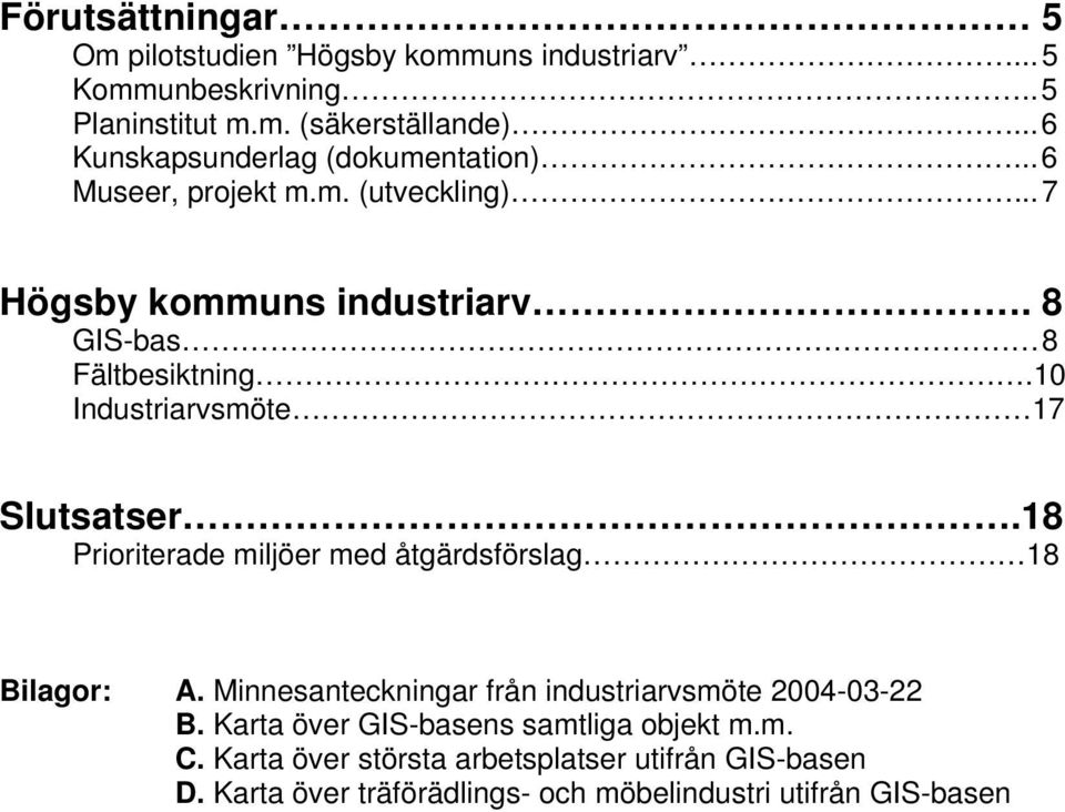 10 Industriarvsmöte 17 Slutsatser.18 Prioriterade miljöer med åtgärdsförslag 18 Bilagor: A.