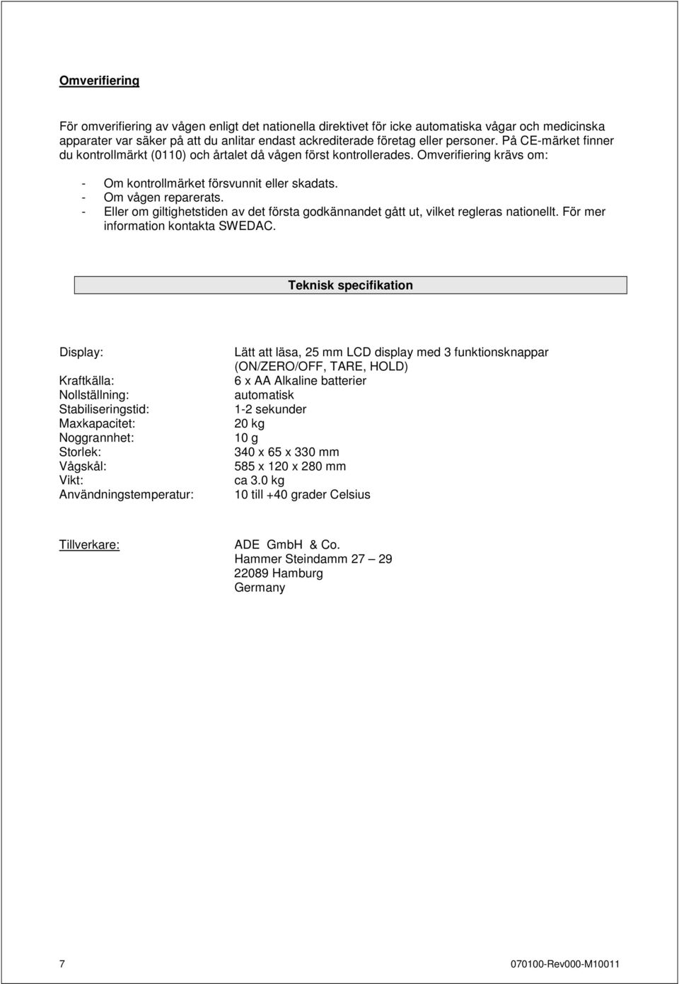 - Eller om giltighetstiden av det första godkännandet gått ut, vilket regleras nationellt. För mer information kontakta SWEDAC.