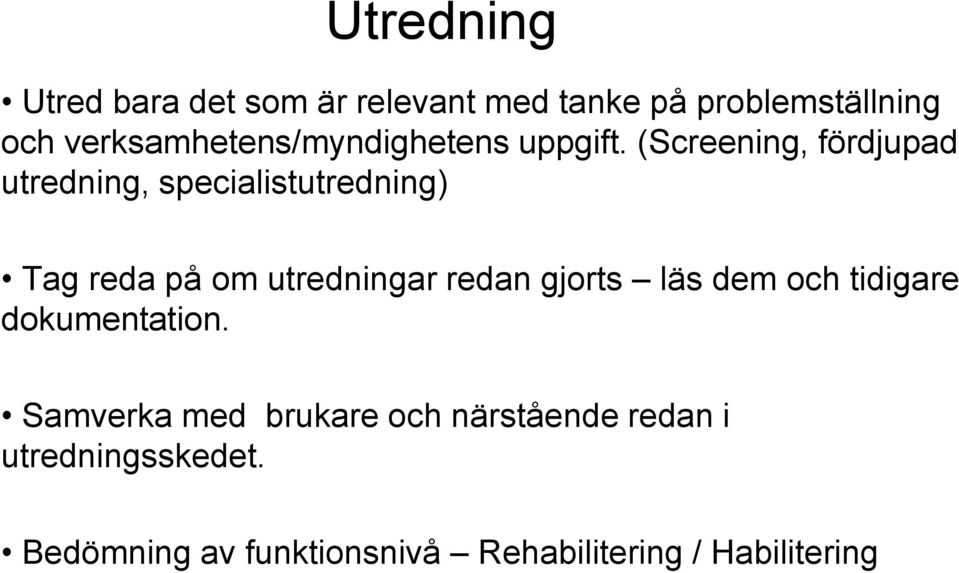 (Screening, fördjupad utredning, specialistutredning) Tag reda på om utredningar redan