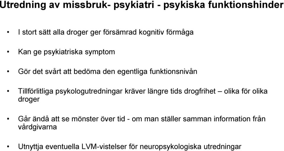 psykologutredningar kräver längre tids drogfrihet olika för olika droger Går ändå att se mönster över tid -