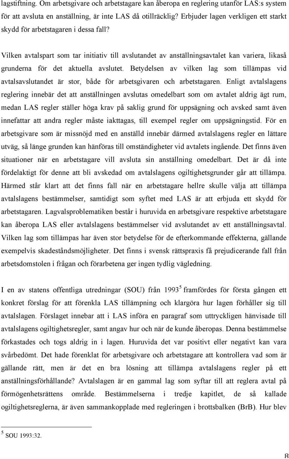 Vilken avtalspart som tar initiativ till avslutandet av anställningsavtalet kan variera, likaså grunderna för det aktuella avslutet.