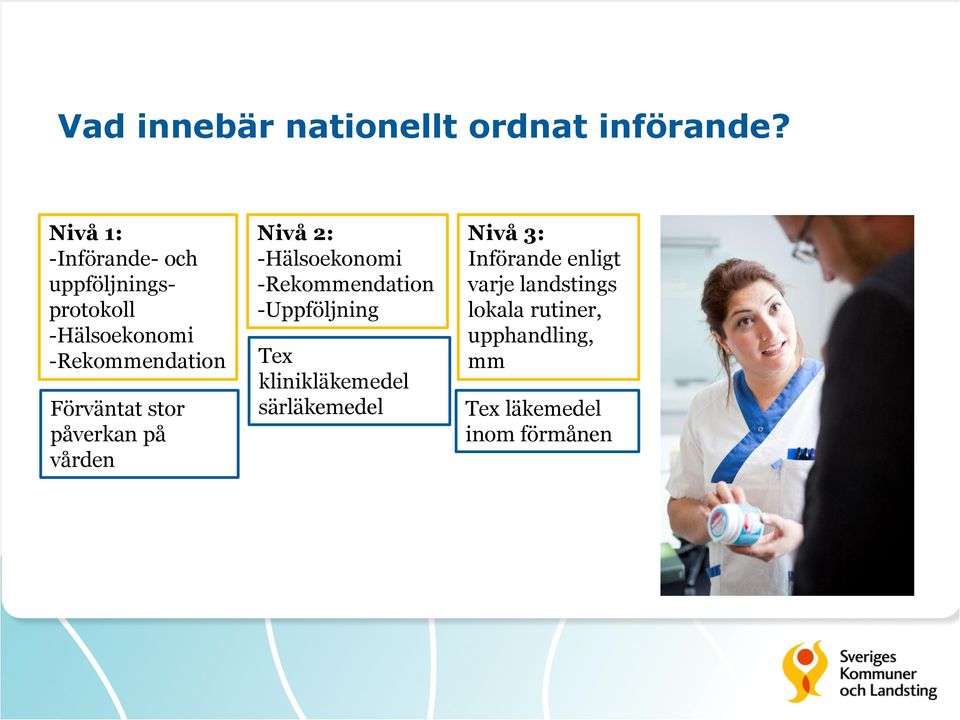 Förväntat stor påverkan på vården Nivå 2: -Hälsoekonomi -Rekommendation