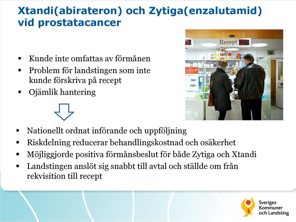 uppföljning Riskdelning reducerar behandlingskostnad och osäkerhet Möjliggjorde positiva förmånsbeslut