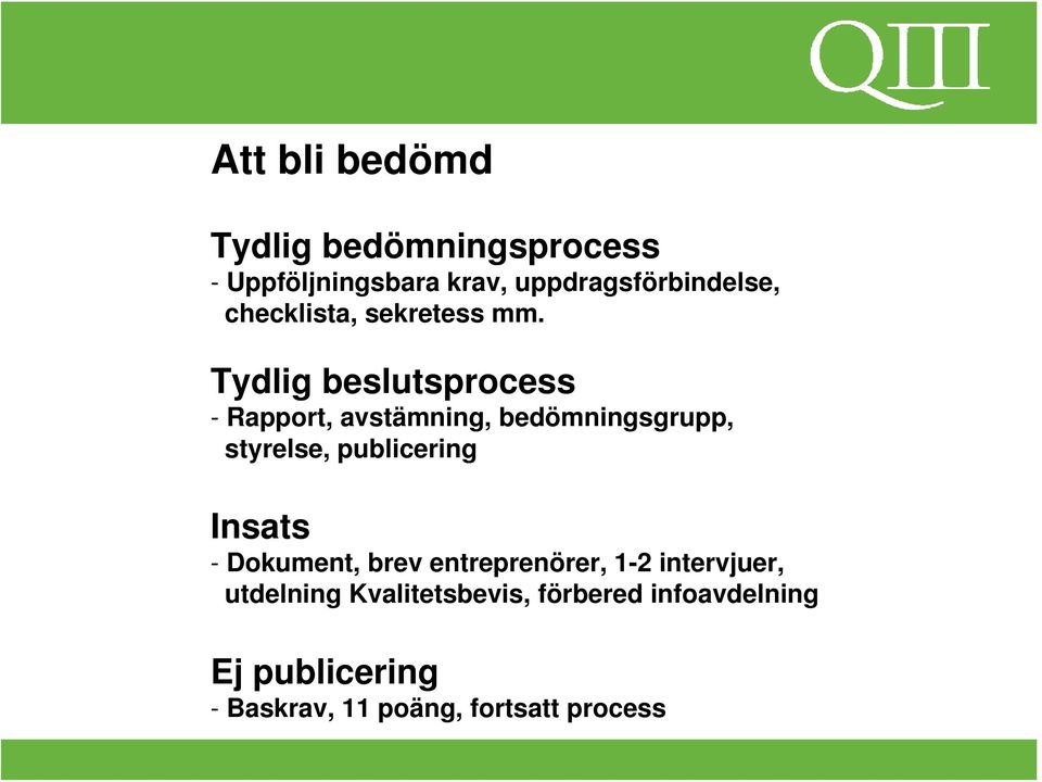 Tydlig beslutsprocess - Rapport, avstämning, bedömningsgrupp, styrelse, publicering