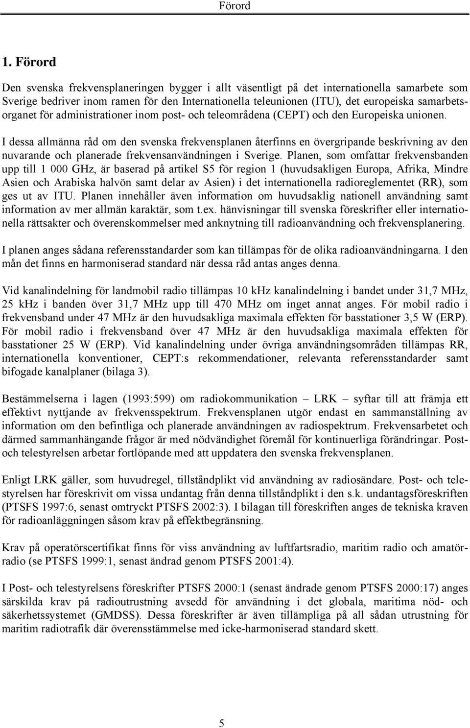samarbetsorganet för administrationer inom post- och teleområdena (CEPT) och den Europeiska unionen.