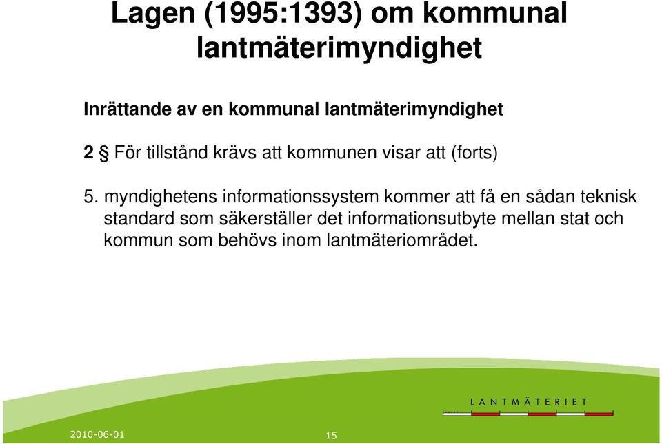 myndighetens informationssystem kommer att få en sådan teknisk standard som