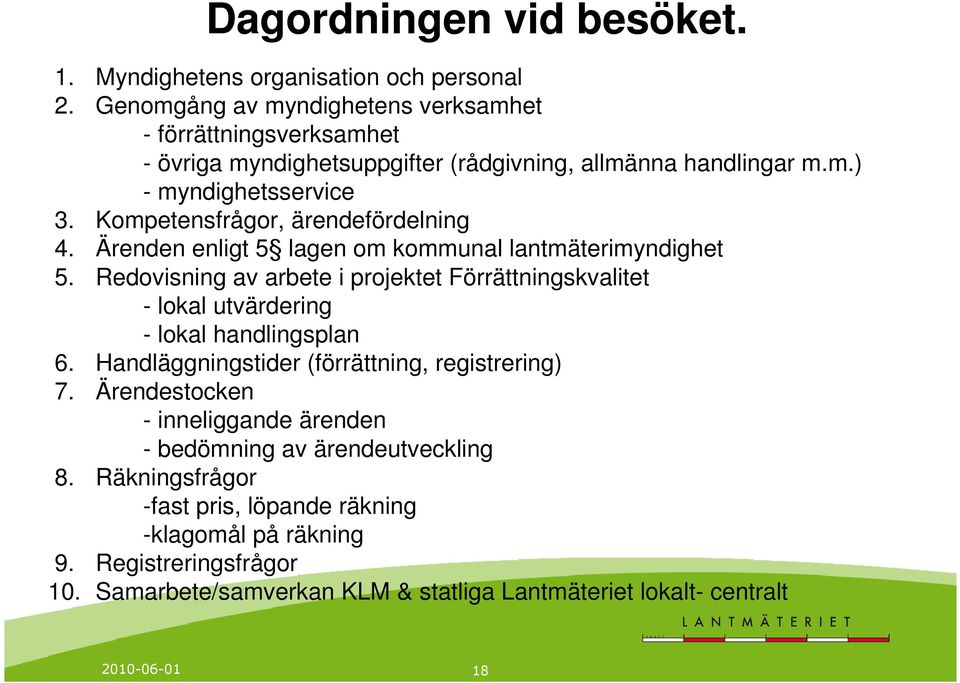 Kompetensfrågor, ärendefördelning 4. Ärenden enligt 5 lagen om kommunal lantmäterimyndighet 5.