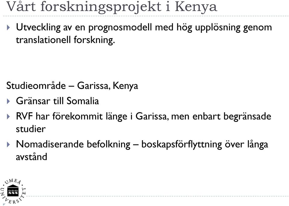 Studieområde Garissa, Kenya Gränsar till Somalia RVF har förekommit