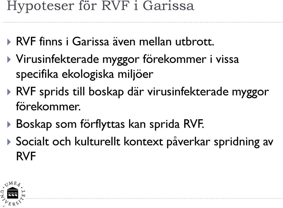 RVF sprids till boskap där virusinfekterade myggor förekommer.