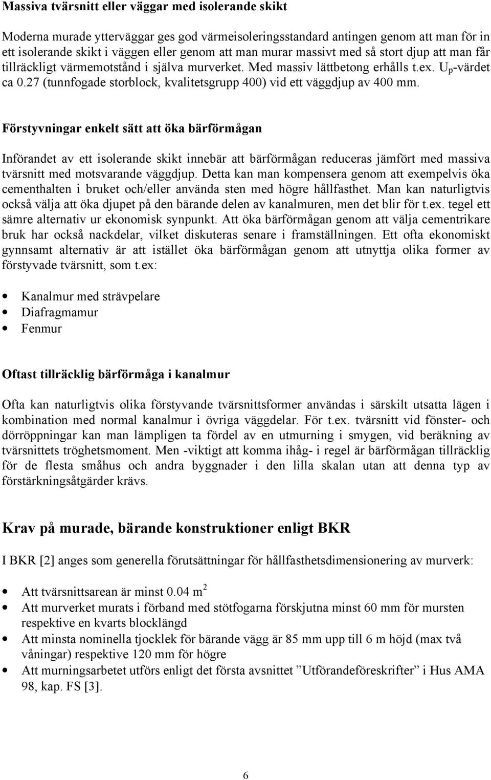 27 (tunnfogade storblock, kvalitetsgrupp 400) vid ett väggdjup av 400 mm.