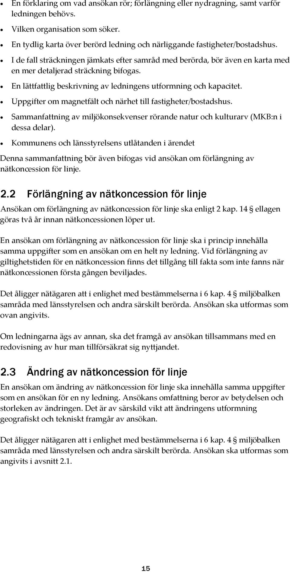 Uppgifter om magnetfält och närhet till fastigheter/bostadshus. Sammanfattning av miljökonsekvenser rörande natur och kulturarv (MKB:n i dessa delar).