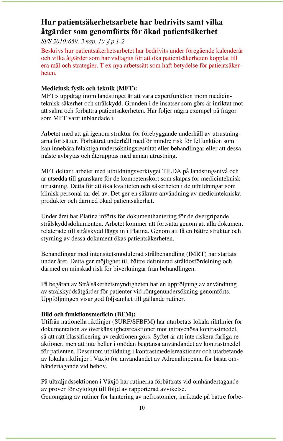 T ex nya arbetssätt som haft betydelse för patientsäkerheten. Medicinsk fysik och teknik (MFT): MFT:s uppdrag inom landstinget är att vara expertfunktion inom medicinteknisk säkerhet och strålskydd.