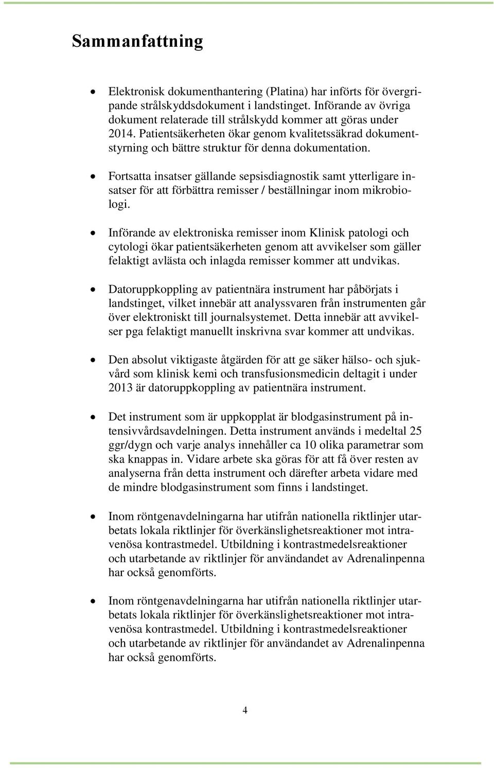 Fortsatta insatser gällande sepsisdiagnostik samt ytterligare insatser för att förbättra remisser / beställningar inom mikrobiologi.