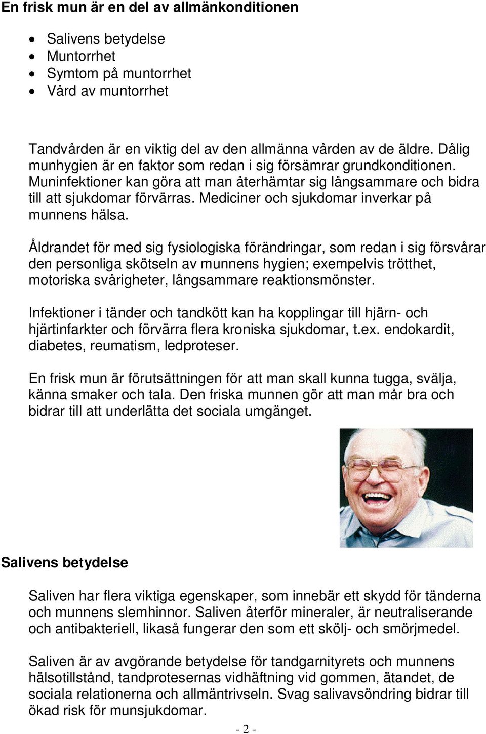 Mediciner och sjukdomar inverkar på munnens hälsa.