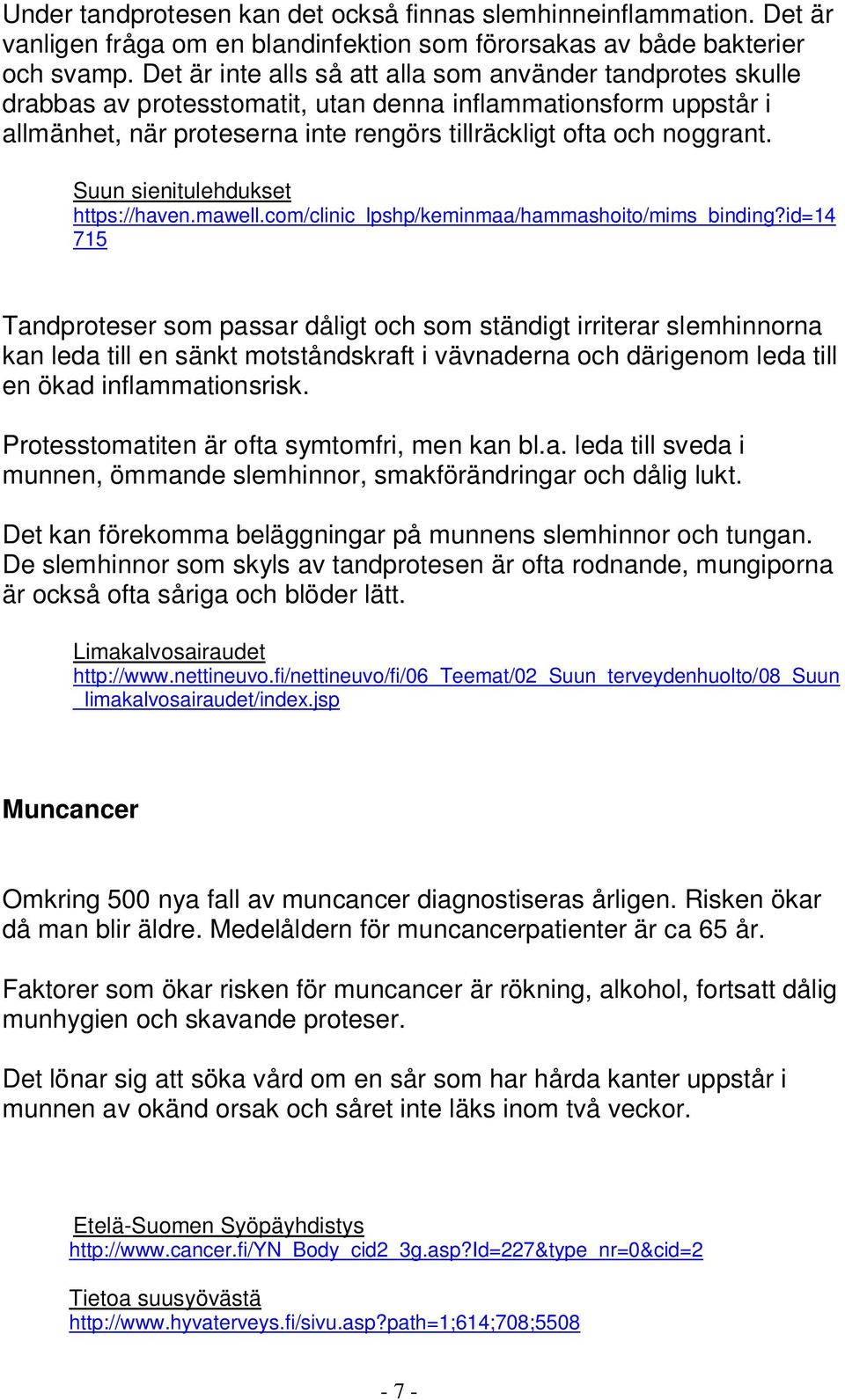 Suun sienitulehdukset https://haven.mawell.com/clinic_lpshp/keminmaa/hammashoito/mims_binding?