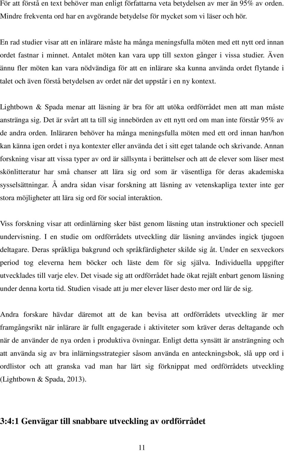 Även ännu fler möten kan vara nödvändiga för att en inlärare ska kunna använda ordet flytande i talet och även förstå betydelsen av ordet när det uppstår i en ny kontext.