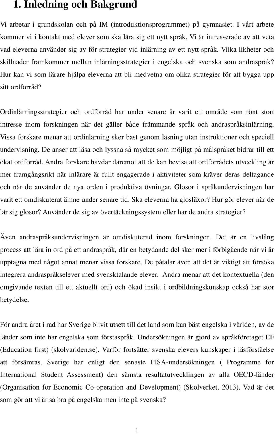 Vilka likheter och skillnader framkommer mellan inlärningsstrategier i engelska och svenska som andraspråk?