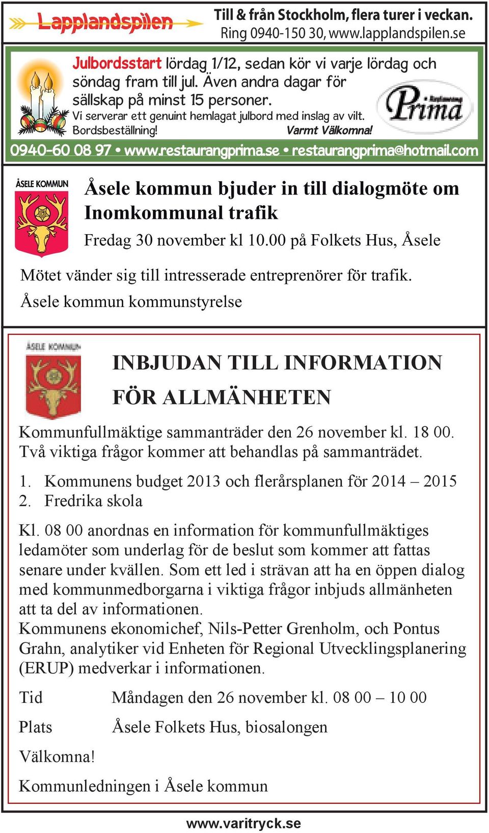 se restaurangprima@hotmail.com Åsele kommun bjuder in till dialogmöte om Inomkommunal trafik Fredag 30 november kl 10.