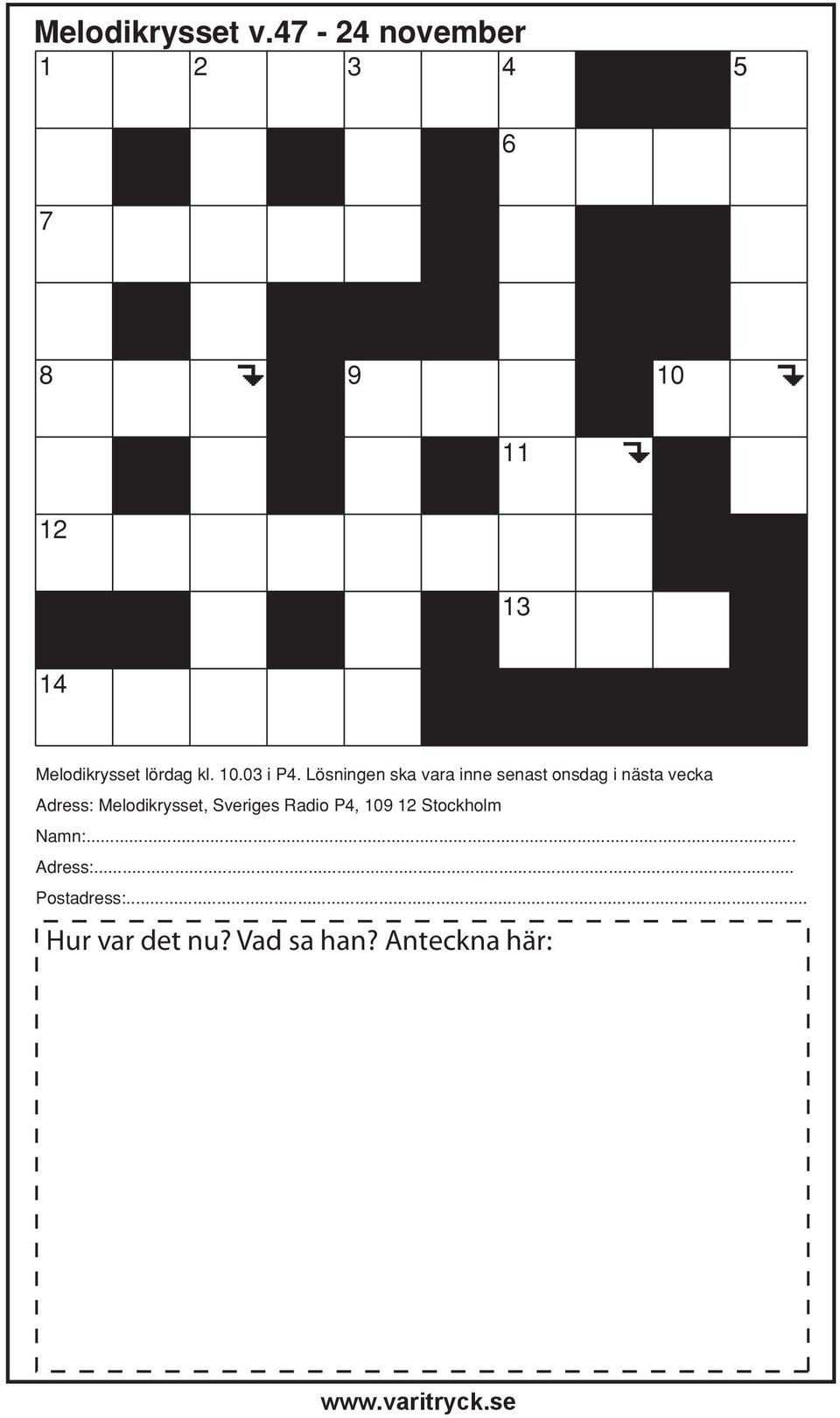 Lösningen ska vara inne senast onsdag i nästa vecka Adress: Melodikrysset,