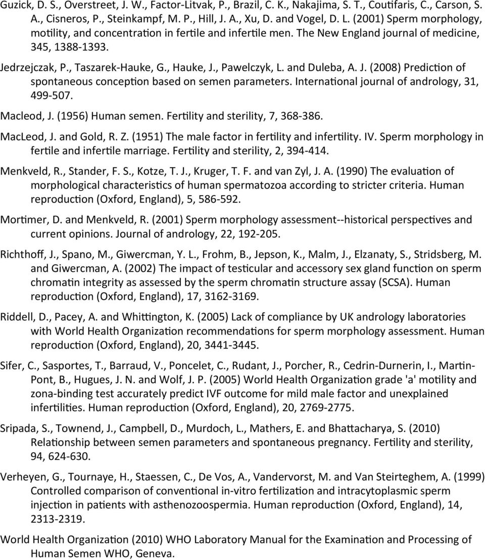 Interna<onal journal of andrology, 31, 499-507. Macleod, J. (1956) Human semen. Fer<lity and sterility, 7, 368-386. MacLeod, J. and Gold, R. Z. (1951) The male factor in fer<lity and infer<lity. IV.