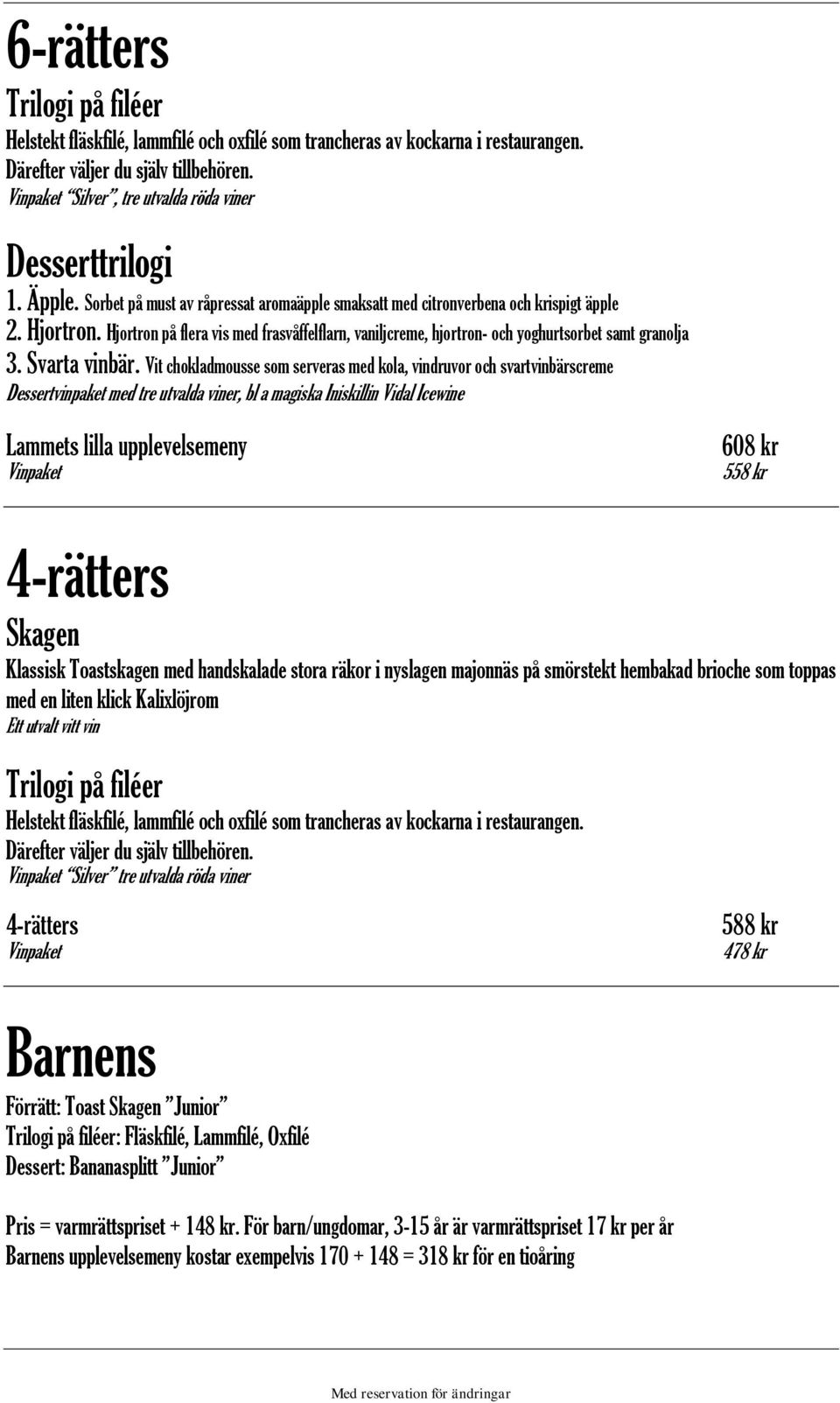 Hjortron på flera vis med frasvåffelflarn, vaniljcreme, hjortron- och yoghurtsorbet samt granolja 3. Svarta vinbär.