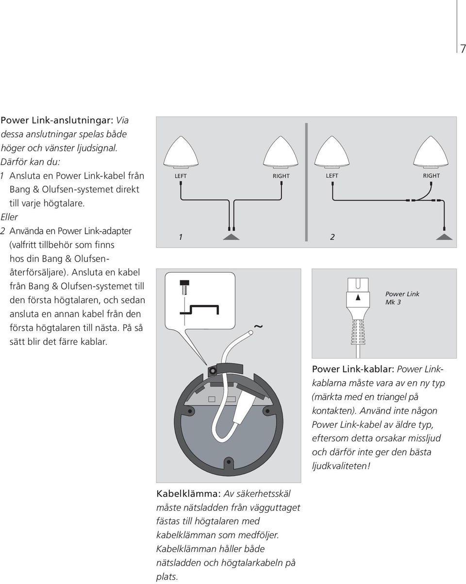 Eller 2 Använda en Power Link-adapter (valfritt tillbehör som finns 1 2 hos din Bang & Olufsenåterförsäljare).