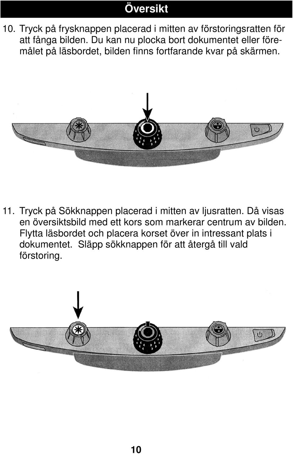 Tryck på Sökknappen placerad i mitten av ljusratten.