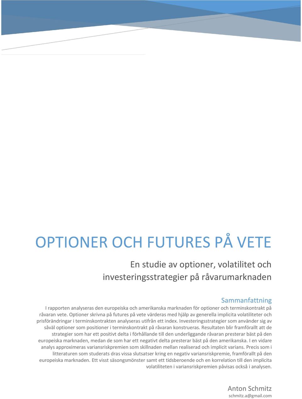 Optioner skrivna på futures på vete värderas med hjälp av generella implicita volatiliteter och prisförändringar i terminskontrakten analyseras utifrån ett index.