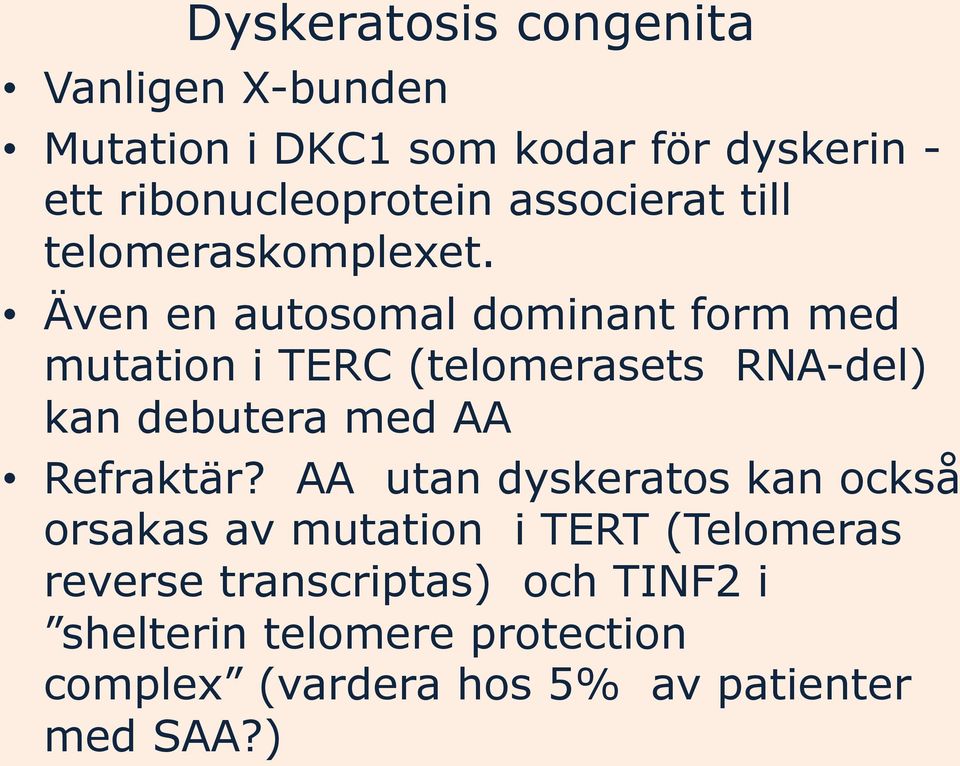 Även en autosomal dominant form med mutation i TERC (telomerasets RNA-del) kan debutera med AA Refraktär?