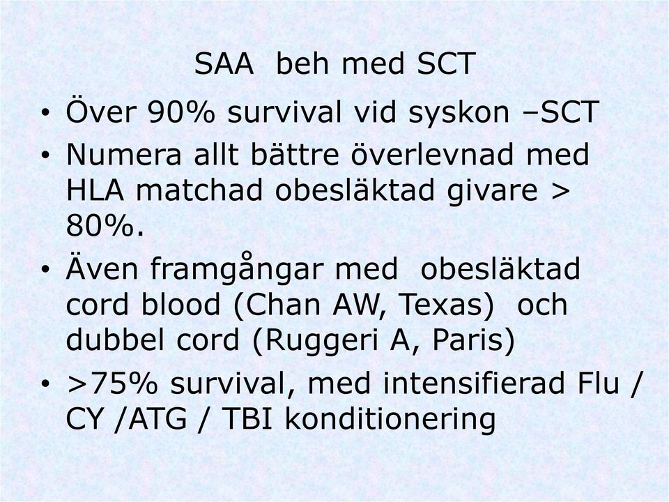 Även framgångar med obesläktad cord blood (Chan AW, Texas) och dubbel