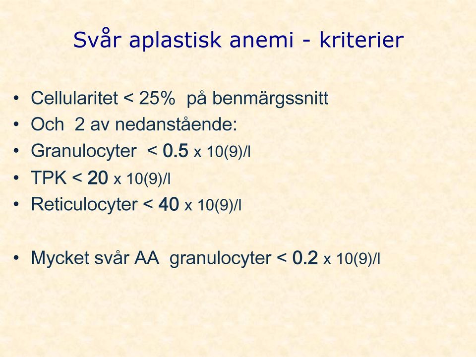 < 0.5 x 10(9)/l TPK < 20 x 10(9)/l Reticulocyter <