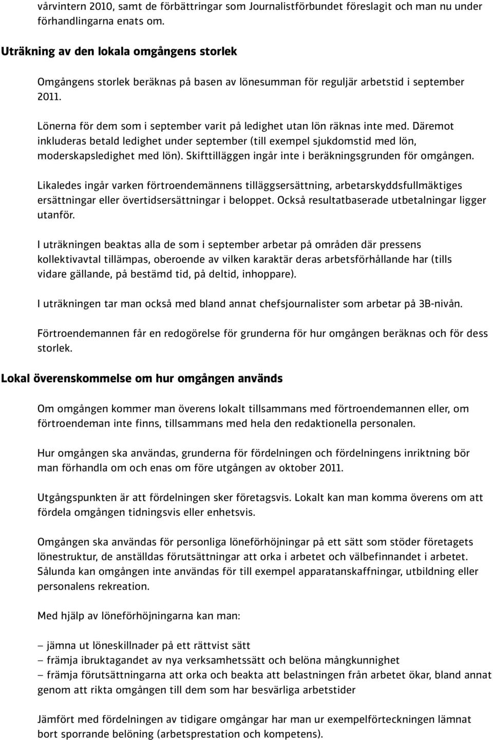 Lönerna för dem som i september varit på ledighet utan lön räknas inte med. Däremot inkluderas betald ledighet under september (till exempel sjukdomstid med lön, moderskapsledighet med lön).