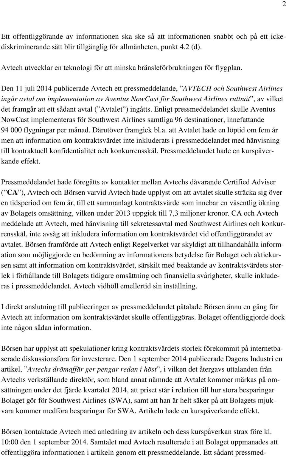 Den 11 juli 2014 publicerade Avtech ett pressmeddelande, AVTECH och Southwest Airlines ingår avtal om implementation av Aventus NowCast för Southwest Airlines ruttnät, av vilket det framgår att ett