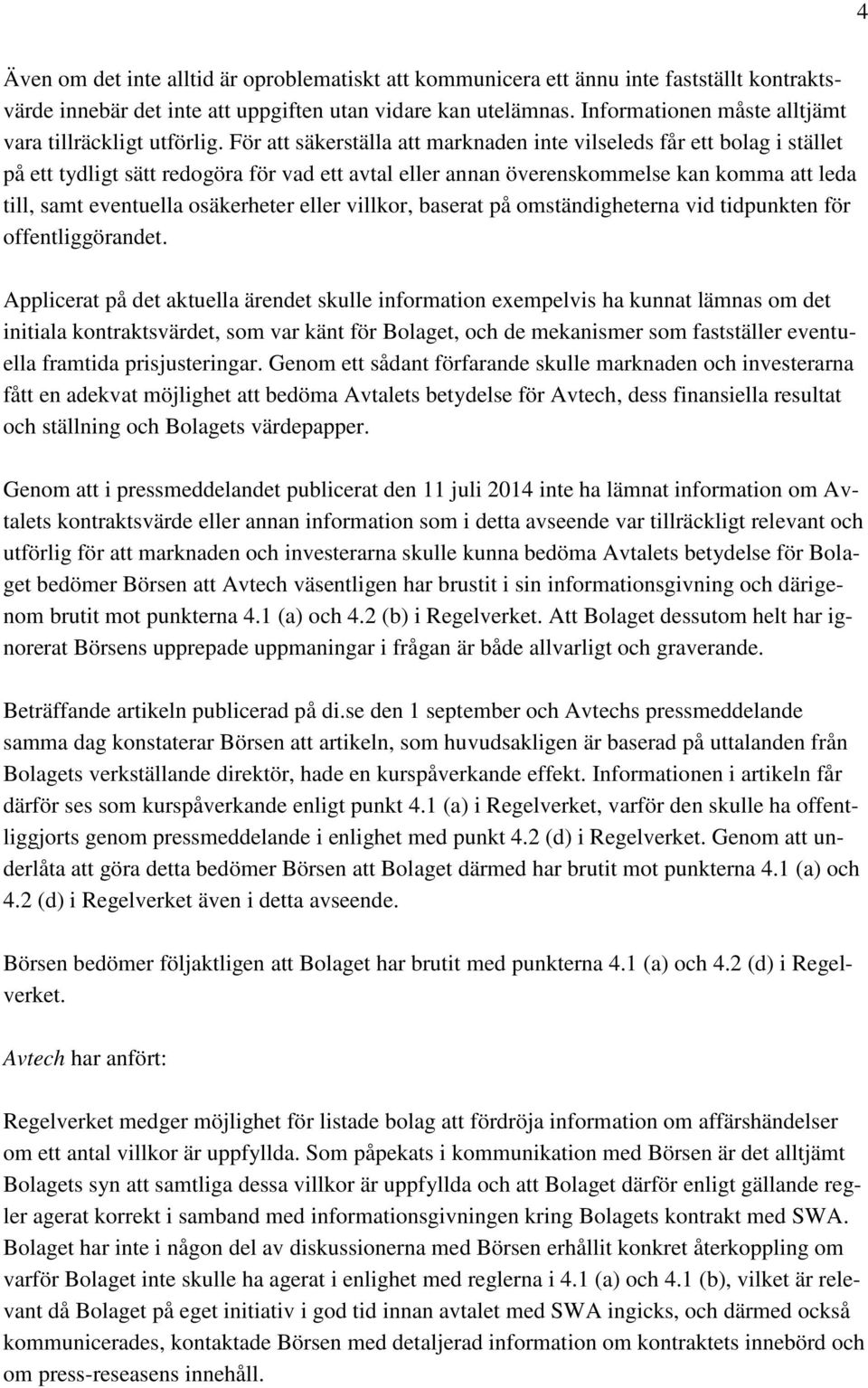 För att säkerställa att marknaden inte vilseleds får ett bolag i stället på ett tydligt sätt redogöra för vad ett avtal eller annan överenskommelse kan komma att leda till, samt eventuella