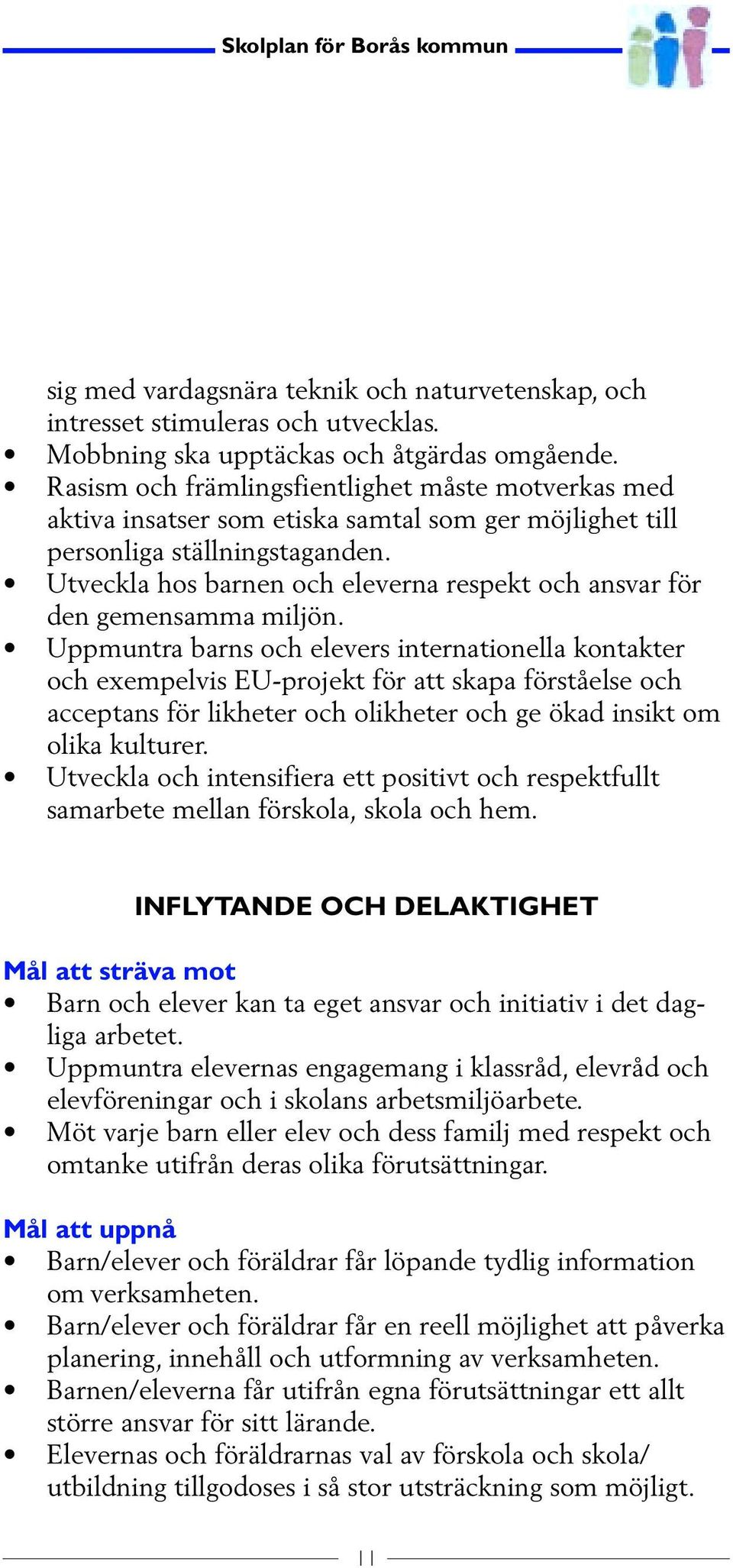 Utveckla hos barnen och eleverna respekt och ansvar för den gemensamma miljön.