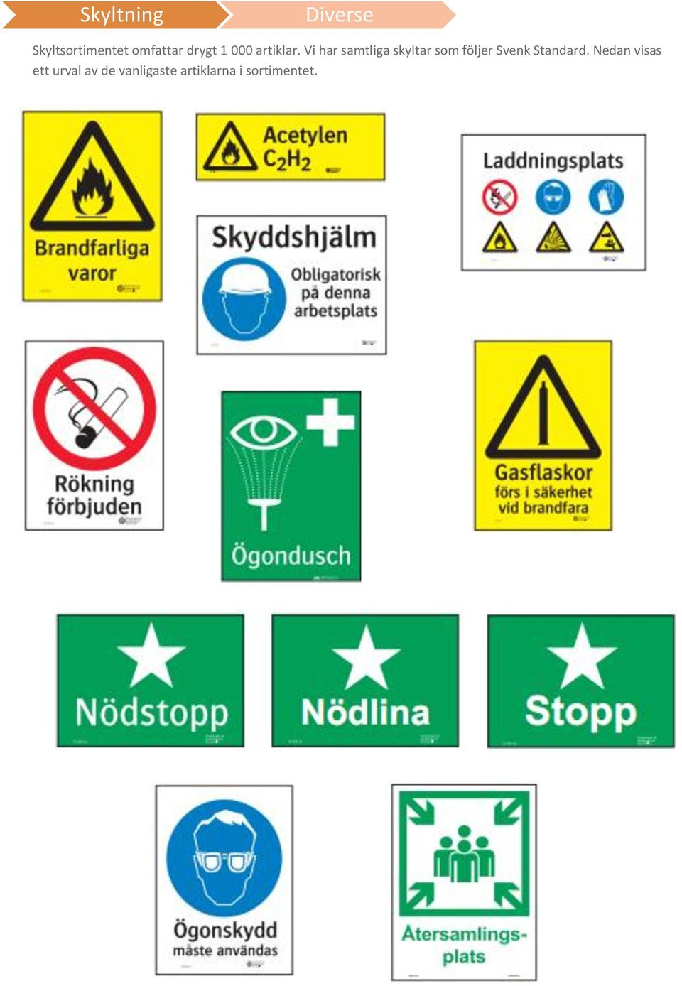 Vi har samtliga skyltar som följer Svenk