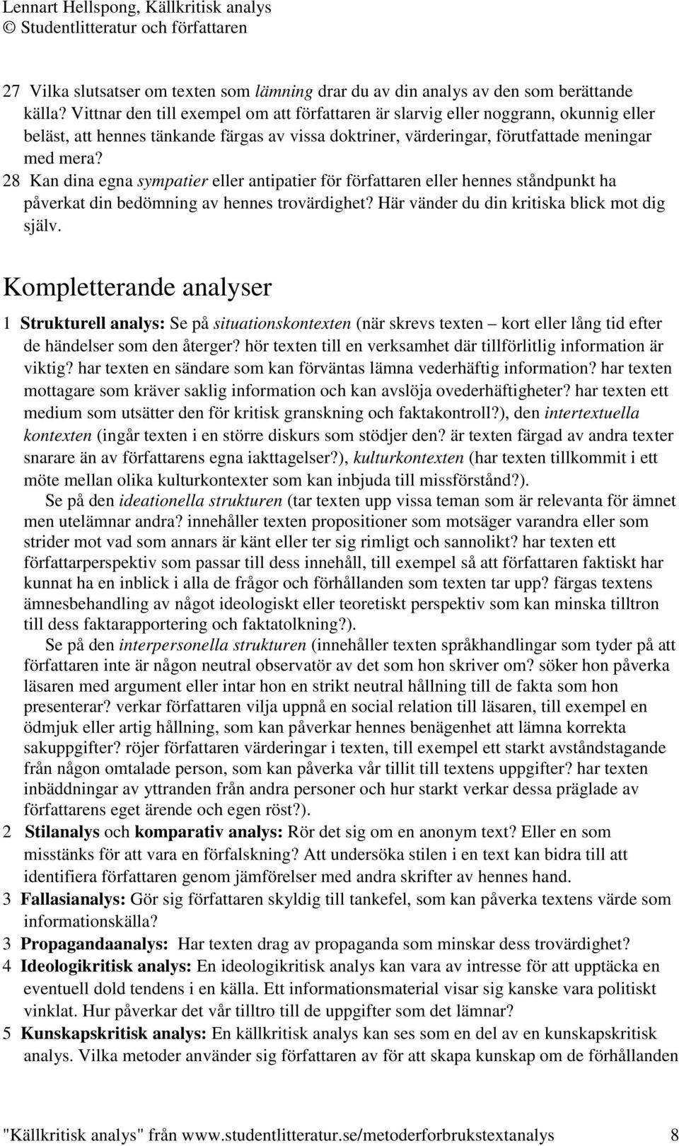 28 Kan dina egna sympatier eller antipatier för författaren eller hennes ståndpunkt ha påverkat din bedömning av hennes trovärdighet? Här vänder du din kritiska blick mot dig själv.
