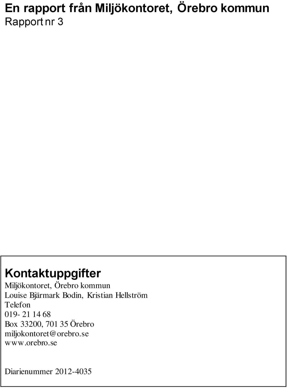 Bodin, Kristian Hellström Telefon 019-21 14 68 Box 33200, 701