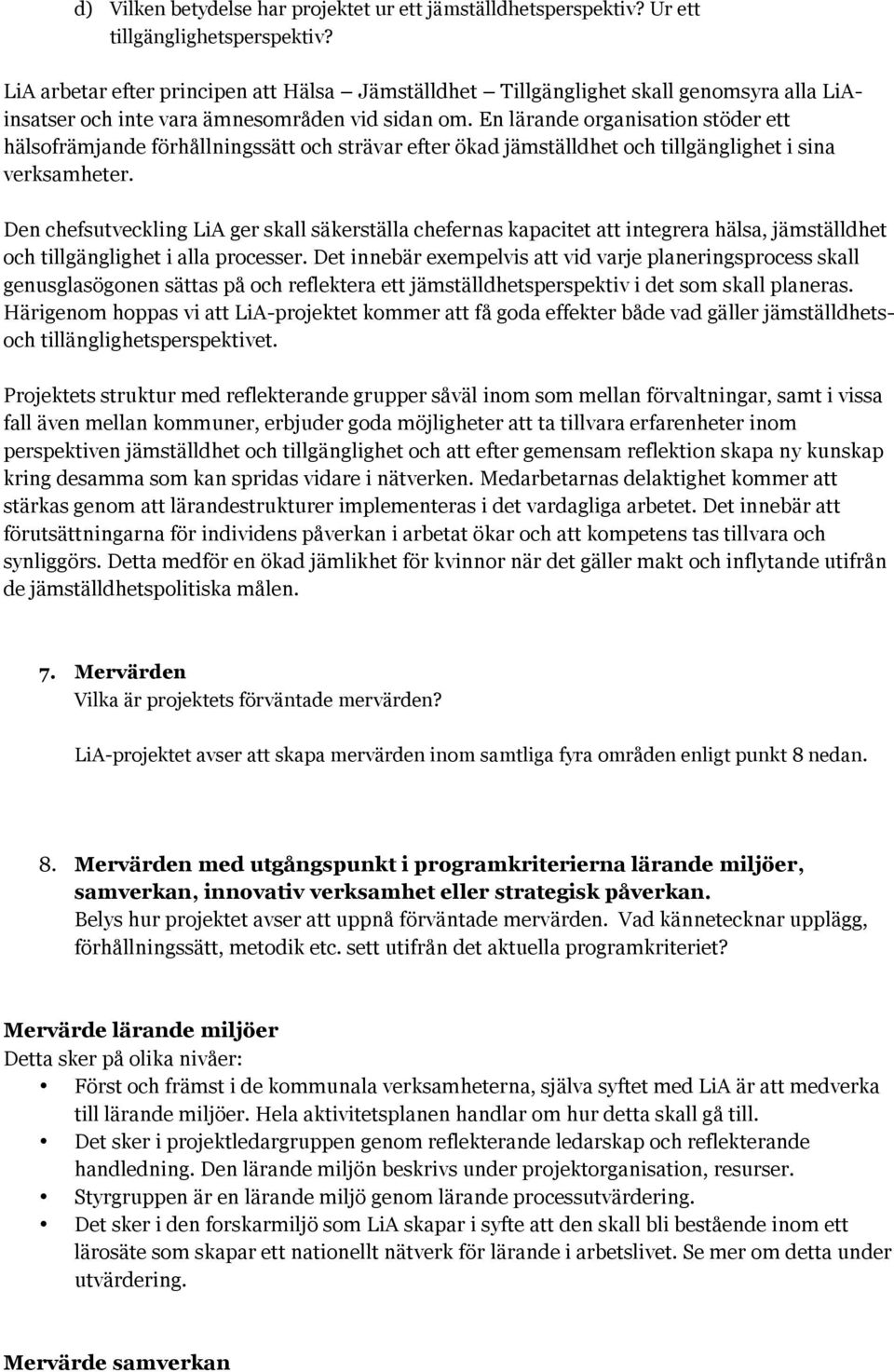 En lärande organisation stöder ett hälsofrämjande förhållningssätt och strävar efter ökad jämställdhet och tillgänglighet i sina verksamheter.