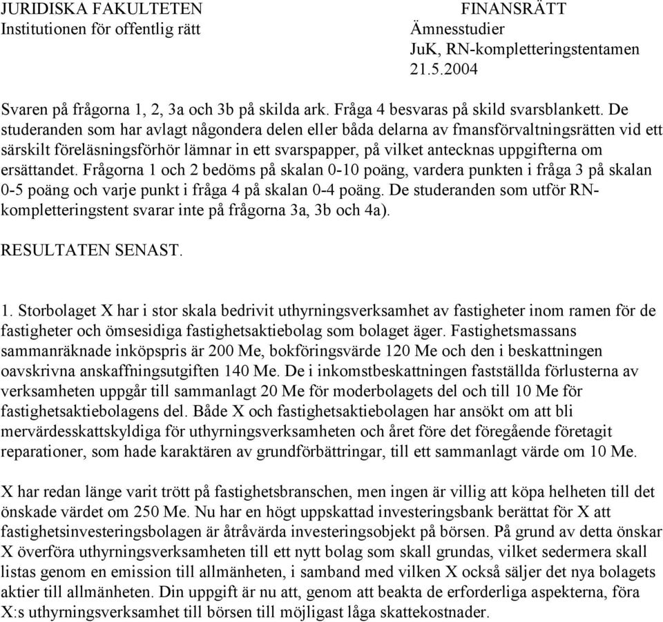 De studeranden som har avlagt någondera delen eller båda delarna av fmansförvaltningsrätten vid ett särskilt föreläsningsförhör lämnar in ett svarspapper, på vilket antecknas uppgifterna om