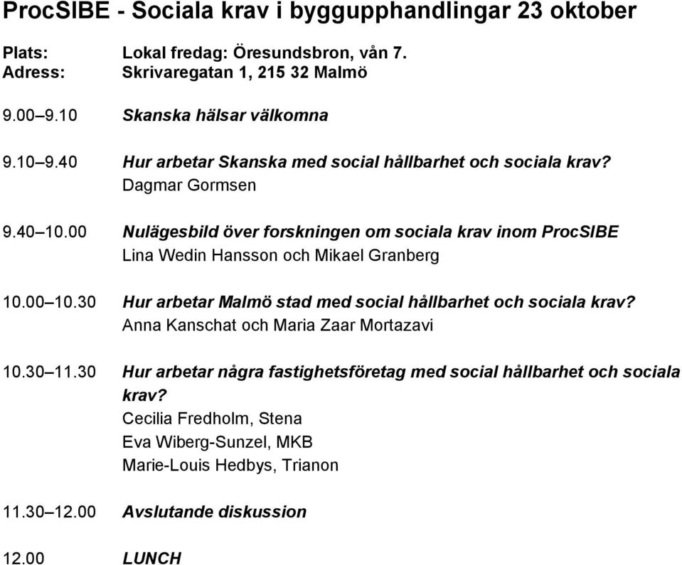 00 Nulägesbild över forskningen om sociala krav inom ProcSIBE Lina Wedin Hansson och Mikael Granberg 10.00 10.