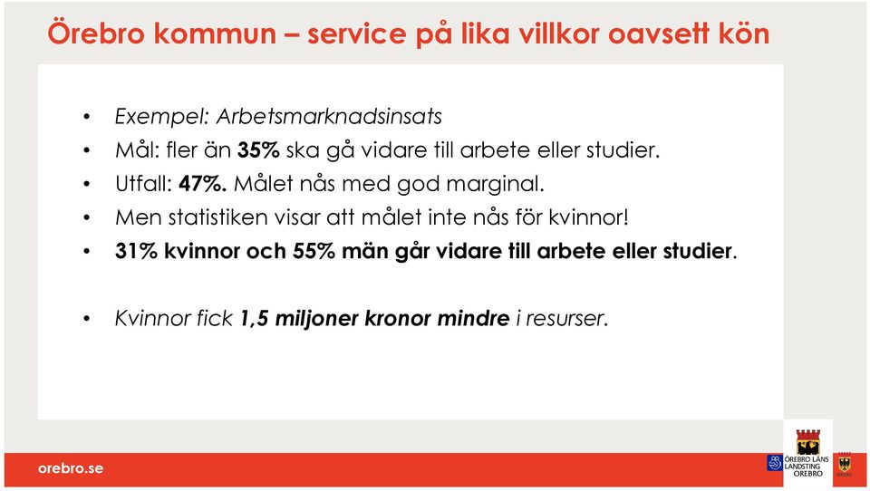 Målet nås med god marginal. Men statistiken visar att målet inte nås för kvinnor!