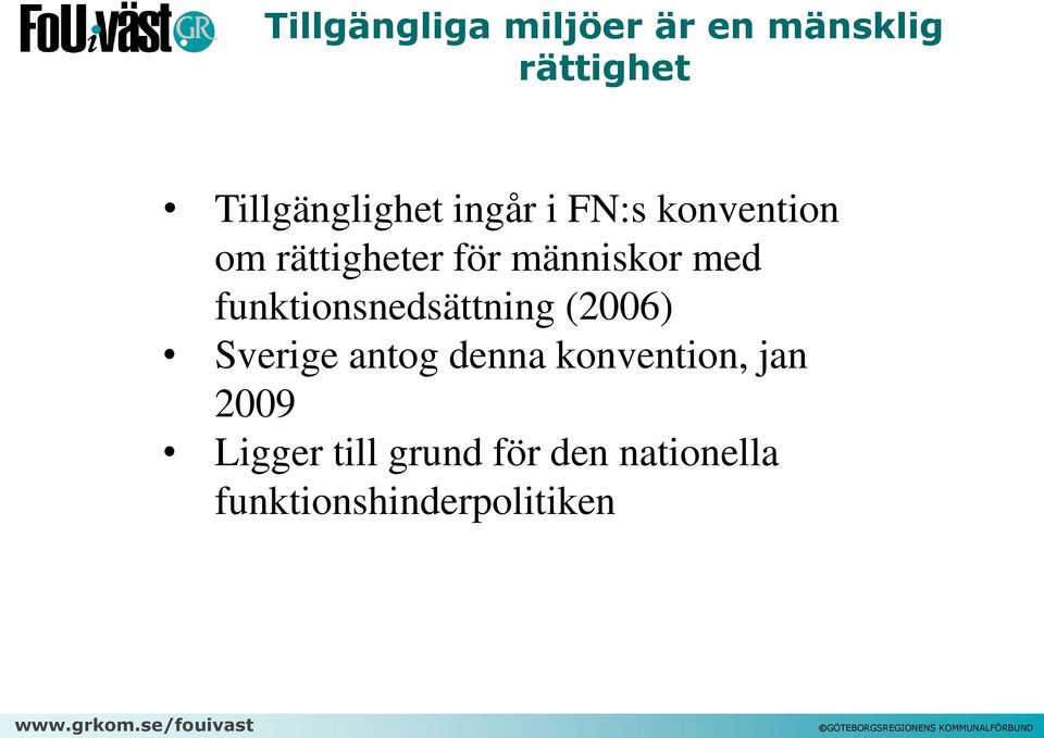 funktionsnedsättning (2006) Sverige antog denna konvention,