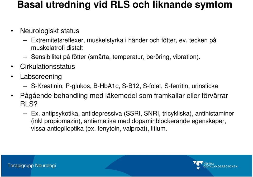 Cirkulationsstatus Labscreening S-Kreatinin, P-glukos, B-HbA1c, S-B12, S-folat, S-ferritin, urinsticka Pågående behandling med läkemedel som