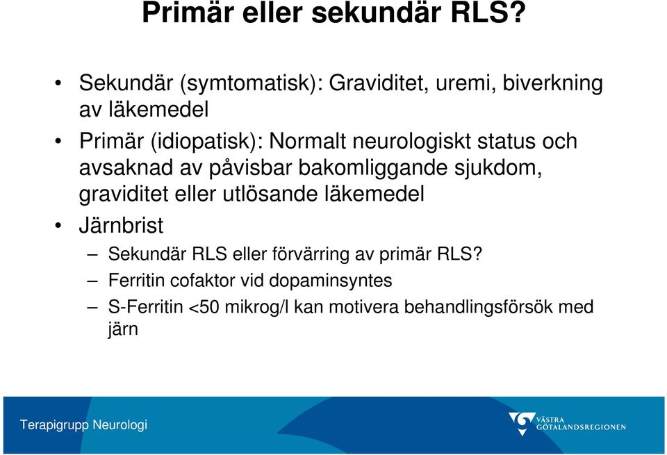 neurologiskt status och avsaknad av påvisbar bakomliggande sjukdom, graviditet eller utlösande