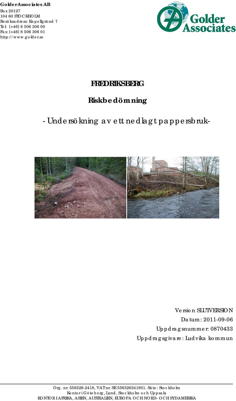 se FREDRIKSBERG Riskbedömning - Undersökning av ett nedlagt pappersbruk- Version SLUTVERSION Datum: 2011-09-06