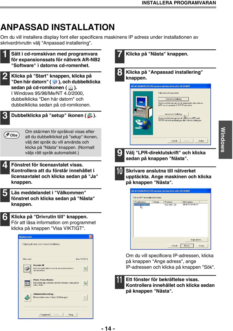 Klicka på "Start" knappen, klicka på "Den här datorn" ( ), och dubbelklicka sedan på cd-romikonen ( ). I Windows 95/98/Me/NT.