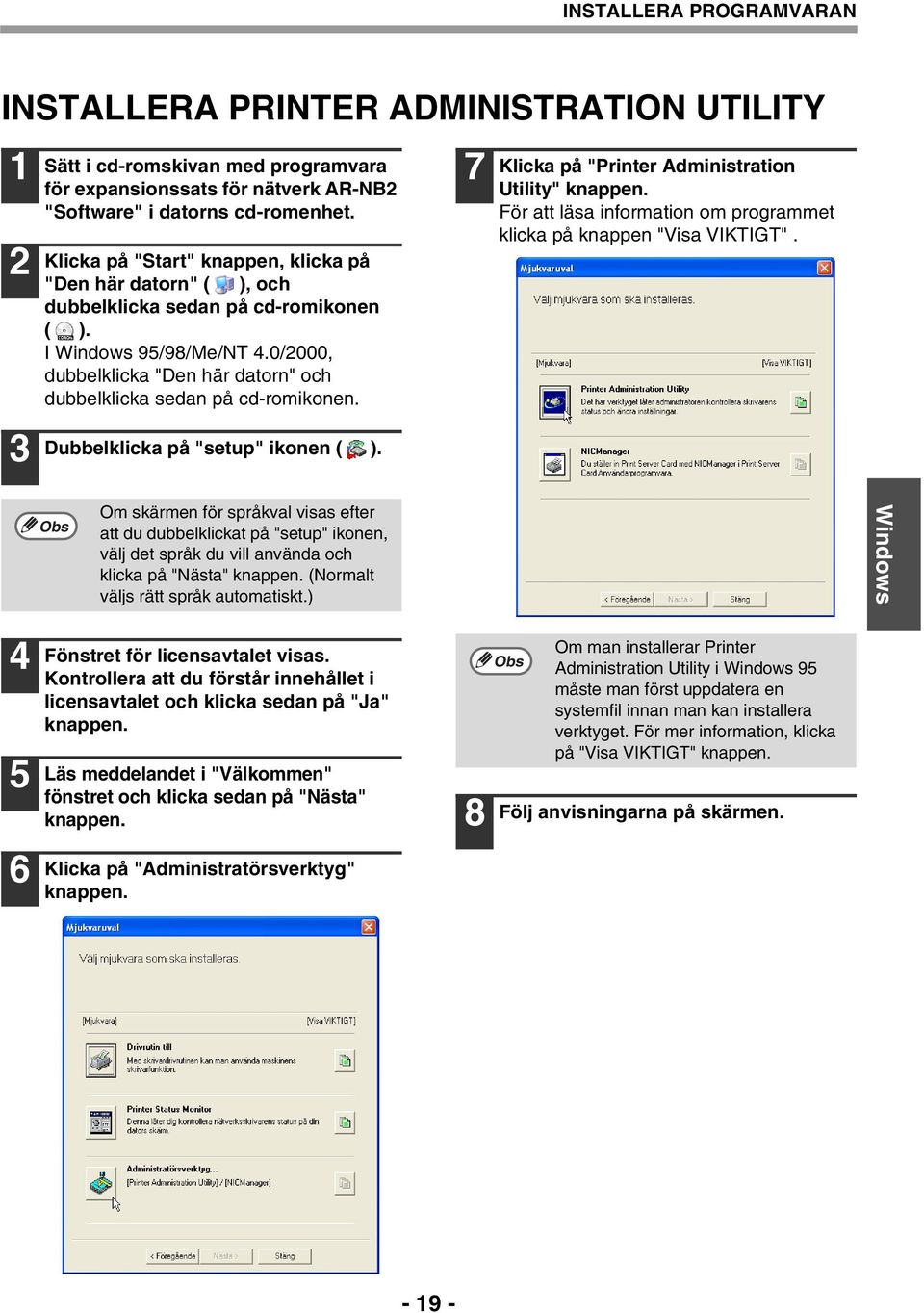 0/000, dubbelklicka "Den här datorn" och dubbelklicka sedan på cd-romikonen. Dubbelklicka på "setup" ikonen ( ).